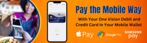 Pay the Mobile Way with your One Vision Debit Card in Your Mobile Wallet!