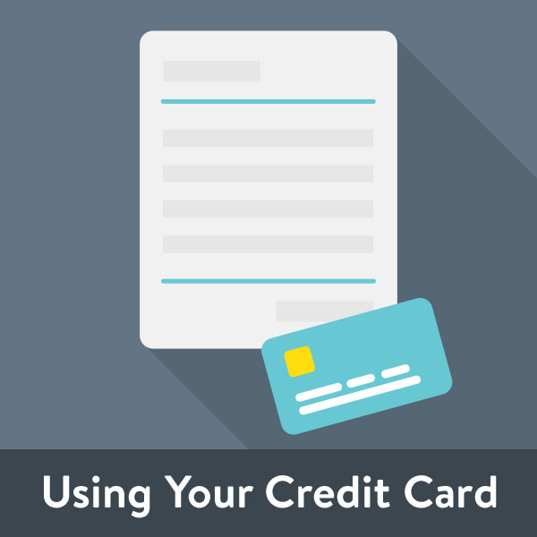 Using Your Credit Card Using Your Credit Card